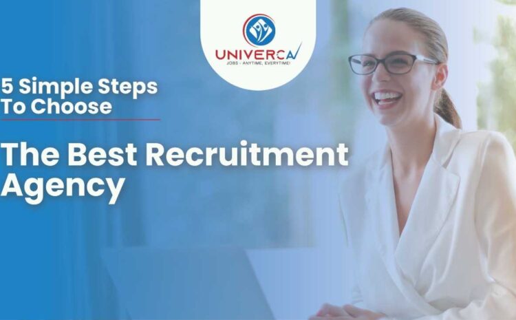  5 Simple Steps To Choose The Best Recruitment Agency – Univerca