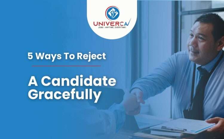  5 Ways To Reject A Candidate Gracefully – Univerca.ca